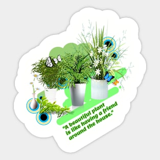 A beautiful plant is like having a friend around the house Sticker